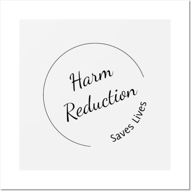 Harm Reduction Saves Lives Wall Art by Harm Reduction Circle